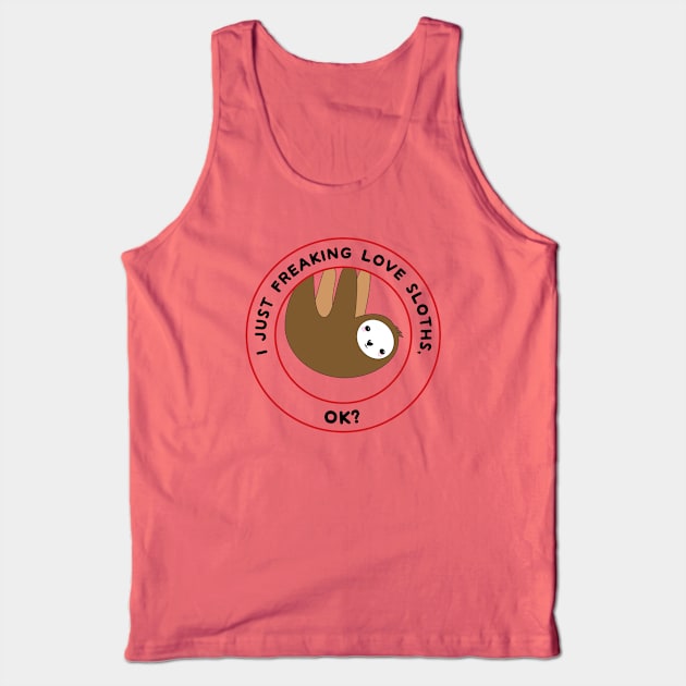 I just freaking love sloths, ok? Tank Top by Mint Cloud Art Studio